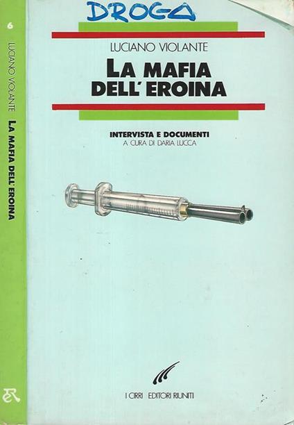 La mafia e l'eroina a cura di Daria Lucca - Luciano Violante - copertina