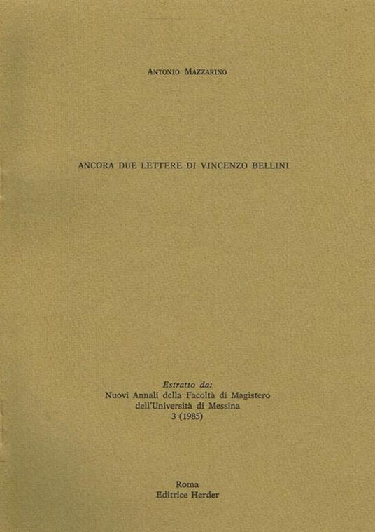 Ancora Due Lettere Di Vincenzo Bellini. Estratto Da Nuovi Annali Della Facoltà Di Magistero Dell'Università Di Messina - Antonio Mazzarino - copertina
