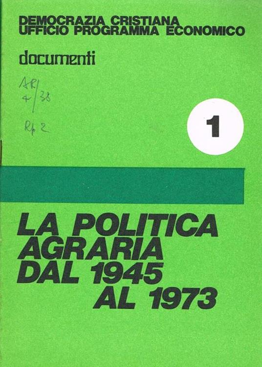 La politica agraria dal 1945 al 1973. Documenti - copertina