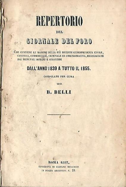 Repertorio del Giornale del Foro. Che contiene le massime della più recente giurisprudenza civile, canonica, commerciale, criminale ed amministrativa, riconosciute dai tribunali romani e stranieri - Bartolomeo Belli - copertina