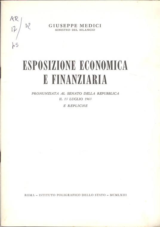 Esposizione economica e finanziaria. Pronunziata al Senato della Repubblica il 15 luglio 1963. E repliche - Giuseppe Medici - copertina