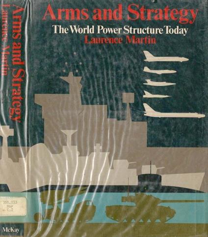 Arms and Strategy. The World Power Structure Today - Laurence Martin - copertina