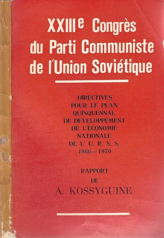 Xxiii Congres Du Parti Communiste De L' Union Sovietique. Directives Pour Le Plan Quinquennal De Developpement De L' Economie Nationale De L'U. R. S. S. 1966. 1970 - Aleksej Kossyguine - copertina