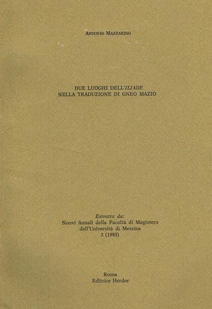 Due Luoghi Dell'Iliade Nella Traduzione Di Gneo Mazio. Estratto Da Nuovi Annali Della Facoltà Di Magistero Dell'Università Di Messina - Antonio Mazzarino - copertina