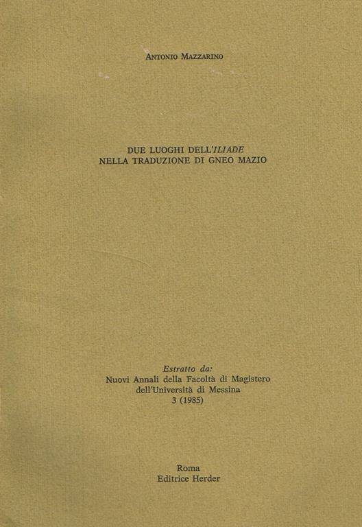 Due Luoghi Dell'Iliade Nella Traduzione Di Gneo Mazio. Estratto Da Nuovi Annali Della Facoltà Di Magistero Dell'Università Di Messina - Antonio Mazzarino - copertina