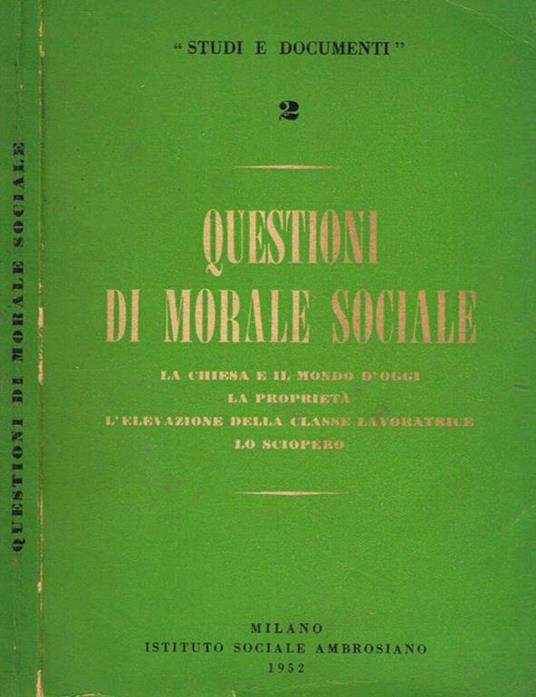 Questioni di morale sociale. La chiesa ed il mondo d'oggi, la proprietà, l'elevazione della classe lavoratrice, lo sciopero - copertina