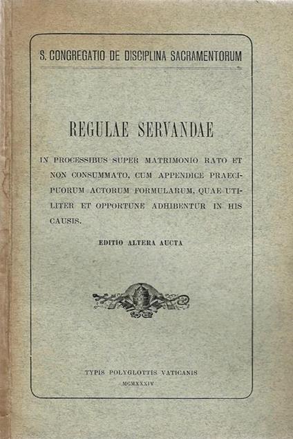 Regulae Servandae. In processibus super matrimonio rato et non consummato, cum appendice praecipuorum actorum formularum, quae utiliter et opportune adhibentur in his causis - copertina