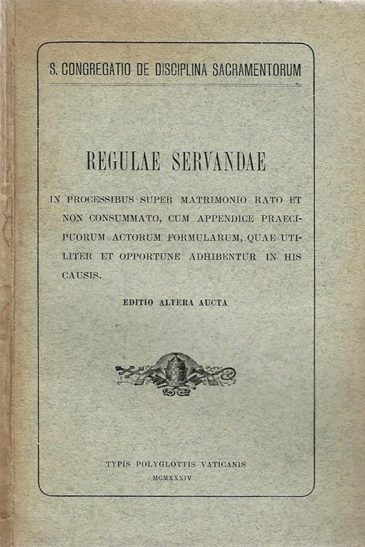 Regulae Servandae. In processibus super matrimonio rato et non consummato, cum appendice praecipuorum actorum formularum, quae utiliter et opportune adhibentur in his causis - copertina