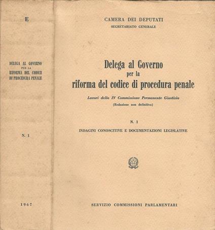 Delega al governo per la riforma del codice di procedura penale a cura di Dott. Oddone Talpo. Lavori della IV Commisione Permanente Giustizia. indagini conoscitive e documentazioni legislative - copertina