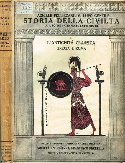 L' Antichità Classica Grecia E Roma Vol. I. Con Notizie E Con Letture Storiche Su La Vita E La Religione Degli Ebrei E Sui Costumi Dei Primi Cristiani - Achille Pellizzari - copertina