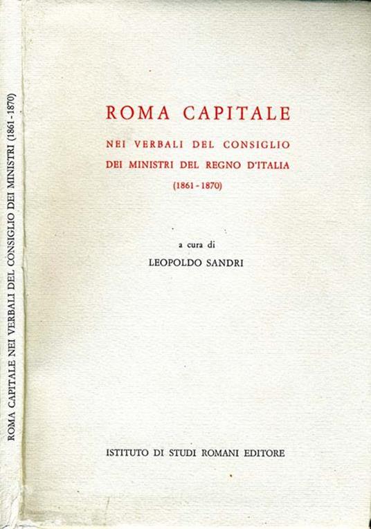 Roma Capitale. Nei verbali del consiglio dei ministri del regno d'italia (1861- 1870) - copertina