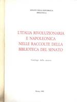 L' Italia rivoluzionaria e Napoleonica nelle raccolte della Biblioteca del Senato. Catalogo della mostra