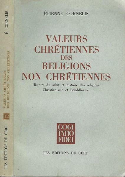 Valeurs chrétiennes des religions non chrétiennes. Histoire du salut et histoire des religions Christianisme et Bouddhisme - Etienne Cornelis - copertina