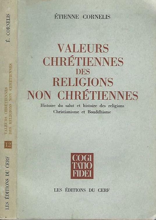Valeurs chrétiennes des religions non chrétiennes. Histoire du salut et histoire des religions Christianisme et Bouddhisme - Etienne Cornelis - copertina