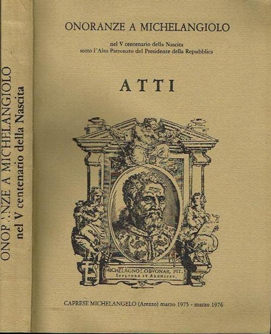 Onoranze a michelangiolo nel v centenario della nascita. Atti - copertina