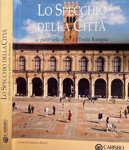 Lo specchio della città. Le piazze nella storia dell'Emilia Romagna - copertina