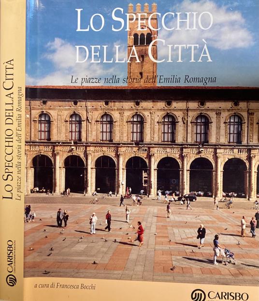 Lo specchio della città. Le piazze nella storia dell'Emilia Romagna - copertina