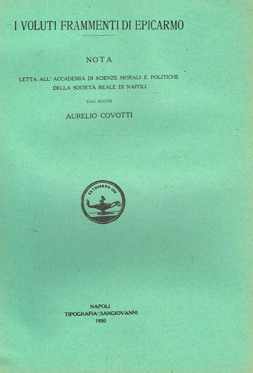 I voluti frammenti di epicarmo. Nota letta all'accademia di scienze morali e politiche della società reale di napoli dal socio aurelio covotti - copertina