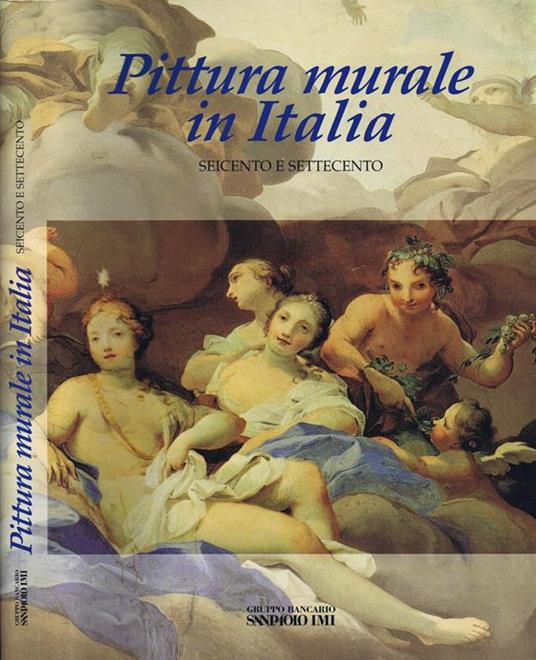 Pittura Murale in Italia. Il Seicento e il Settecento - copertina