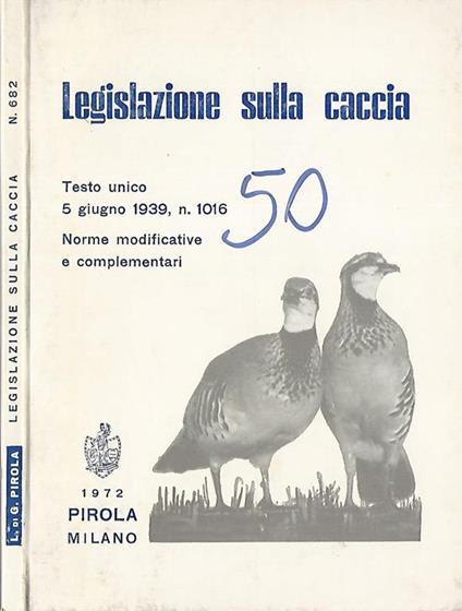 Legislazione sulla caccia. Testo unico 5 giugno 1939, n 1016 - copertina