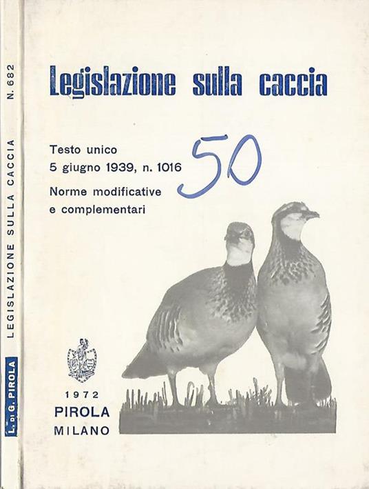 Legislazione sulla caccia. Testo unico 5 giugno 1939, n 1016 - copertina