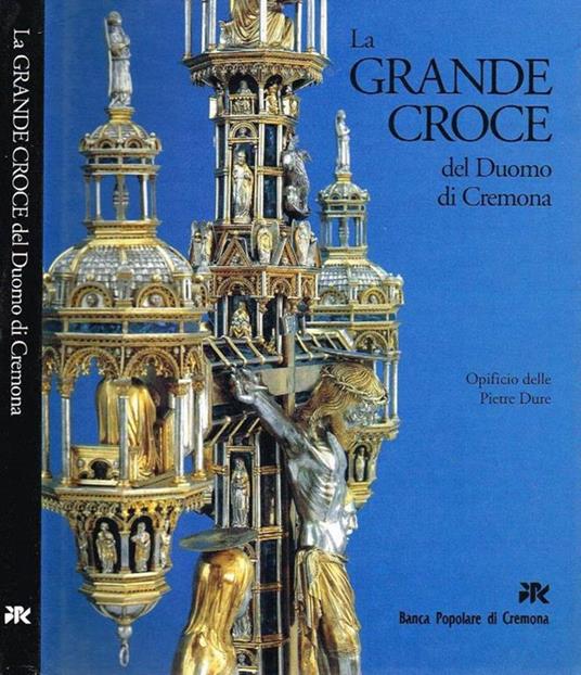 La grande croce del duomo di cremona. Storia e restauro - copertina