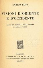 Visioni D'Oriente E D'Occidente. Saggi Di Scienza Della Storia E Delle Poesia