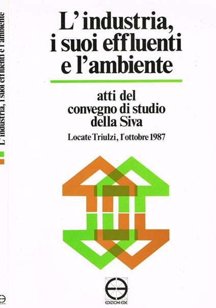 L' industria, I suoi effluenti e l'ambiente. Atti del convegno di studio della siva - copertina