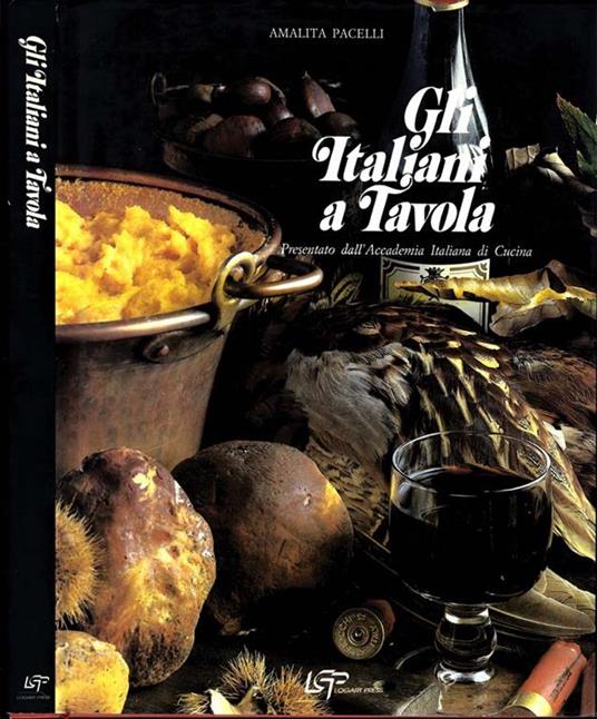 Gli Italiani A Tavola. Presentato Dall'Accademia Italiana Della Cucina - Amalita Pacelli - copertina
