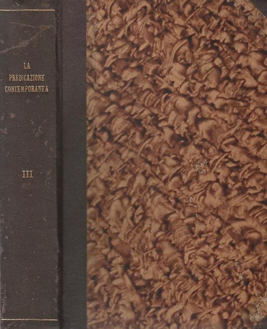 La Predicazione contemporanea Vol. III. Raccolta di Prediche, Conferenze, Sermoni, Panegirici, ecc. dei principali oratori italiani e stranieri del secolo XIX - copertina