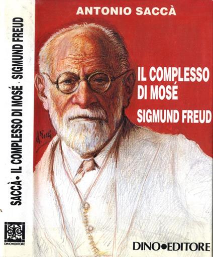 Il complesso di Mosé. Sigmund Freud - Antonio Saccà - copertina