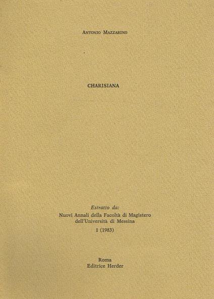 Charisiana. Estratto Da Nuovi Annali Della Facoltà Di Magistero Dell'Università Di Messina - Antonio Mazzarino - copertina