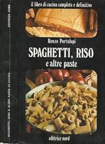 Spaghetti, Riso E Altre Paste. Il Libro Di Cucina Completo E Definitivo