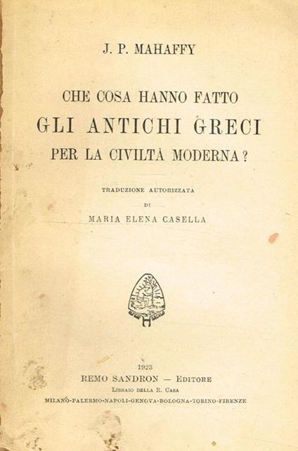 Che Cosa Hanno Fatto Gli Antichi Greci Per La Civiltà Moderna? - John P. Mahaffy - copertina