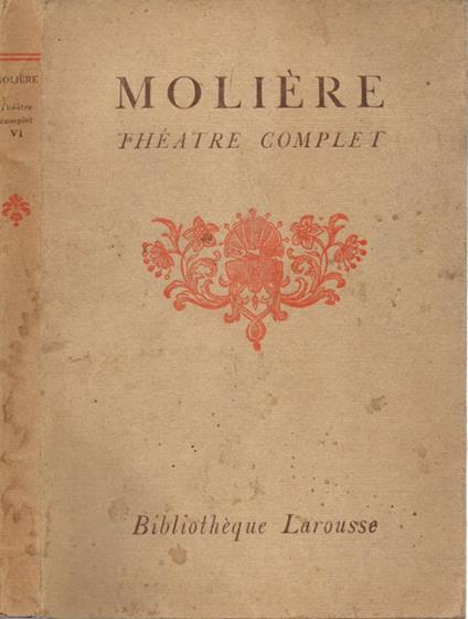 Théatre complet de Molière. Tome VI: George Dandin ou le Mari confondu. L'Avare. Monsieur de Pourceaugnac. Les Amants magnifiques - copertina