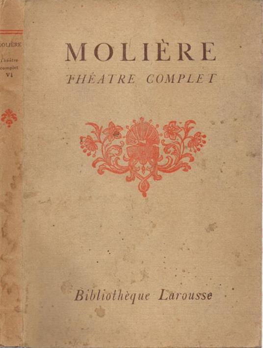 Théatre complet de Molière. Tome VI: George Dandin ou le Mari confondu. L'Avare. Monsieur de Pourceaugnac. Les Amants magnifiques - copertina