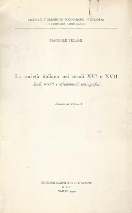La società italiana nei secoli XVI e XVII. Studi recenti e orientamenti storiografici - Pasquale Villani - copertina
