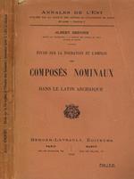 Etude Sur La Formation Et L'Emploi Des Composes Nominaux Dans Le Latin Archaique
