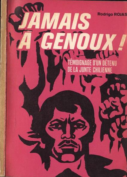 Jamais a genoux!. Tèmoignage d' un dètenu de la junte chilienne - Riccardo Rojas - copertina