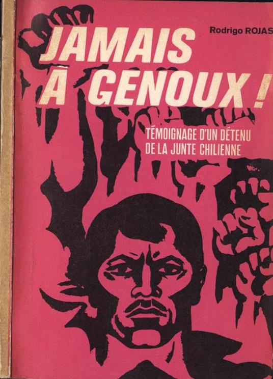 Jamais a genoux!. Tèmoignage d' un dètenu de la junte chilienne - Riccardo Rojas - copertina