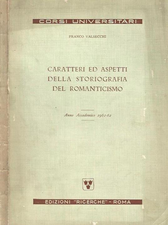 Caratteri e aspetti della Storiografia del Romanticismo - Franco Valsecchi - copertina