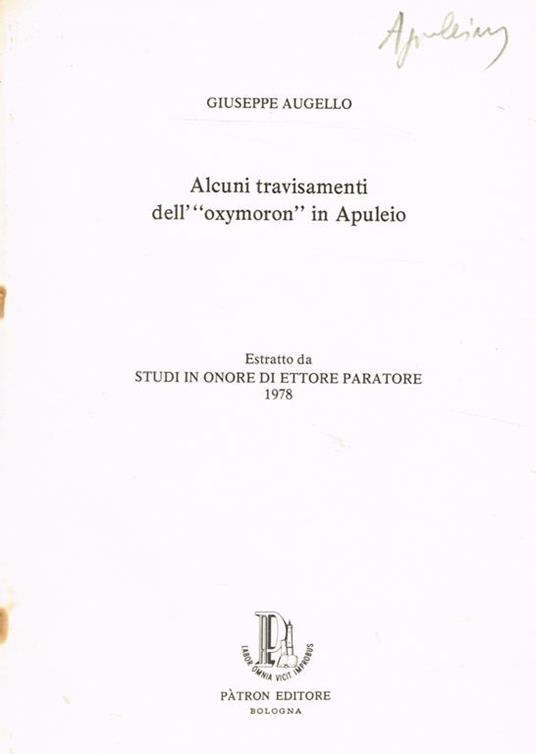 Alcuni Travisamenti Dell'Oxymoron In Apuleio. Estratto Da Studi In Onore Di Ettore Paratore - Giuseppe Augello - copertina