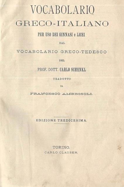 Vocabolario Greco - Italiano. per uso dei Ginnasi e Licei dal Vocabolario Greco - Tedesco - Carlo Schenkl - copertina