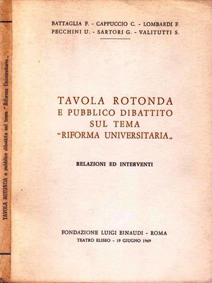 Tavola Rotonda E Pubblico Dibattito Sul Tema \Riforma Universitaria\". Relazione Ed Interventi" - copertina