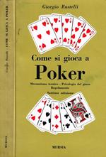 Come Si Gioca A Poker. Meccanismo Tecnico, Psicologia Del Gioco, Regolamento