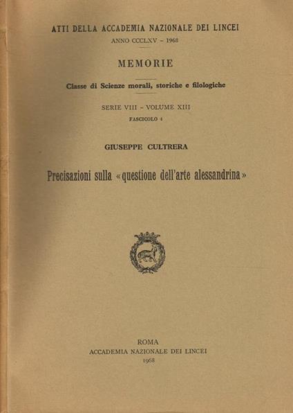 Precisazioni Sulla Quaestione Dell'Arte Alessandrina. Atti Della Accademia Nazionale Dei Lincei Anno Ccclxv. Memorie - Giuseppe Cultrera - copertina
