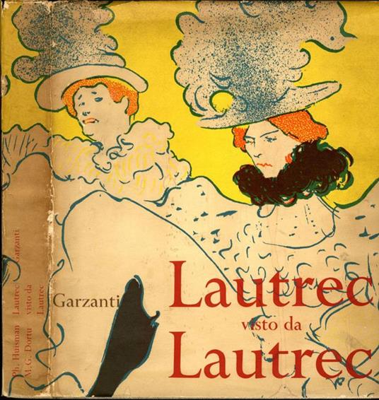 Lautrec Visto da Lautrec - Philippe Huisman,M. G. Dortu - copertina
