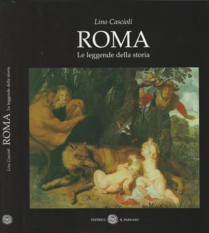 Roma. le leggende della storia - Lino Cascioli - copertina
