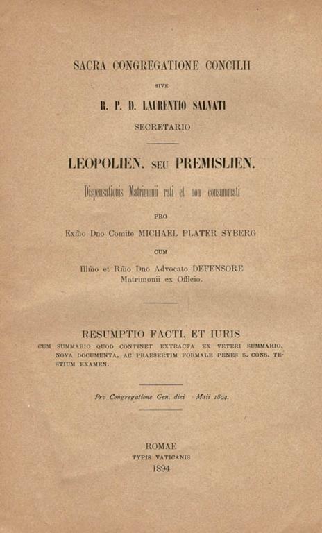 Leopolien. Seu Premislien Dispensationis Matrimonii rati et non consummati pro Exmo Dno Comite Michael Plater Syberg cum Illmo et Rmo Dno Advocato DEFENSORE Matrimonii ex Officio. Resumptio Facti, et Iuris - Laurentio Salvati - copertina