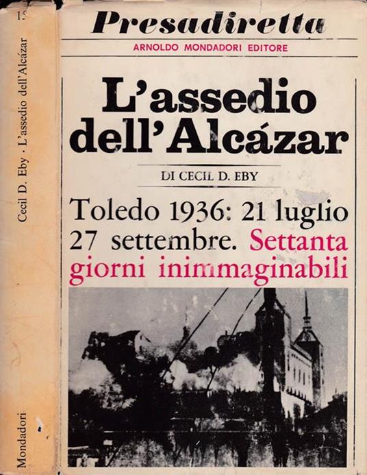 L' assedio di Alcatraz. Toledo 1936: 21 luglio 27 settembre. Settanta giorni inimmaginabili - Cecil D. Eby - copertina